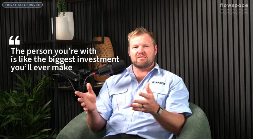 Riley Thwaites of RT Builders: the person you’re with is the biggest investment you’ll ever make